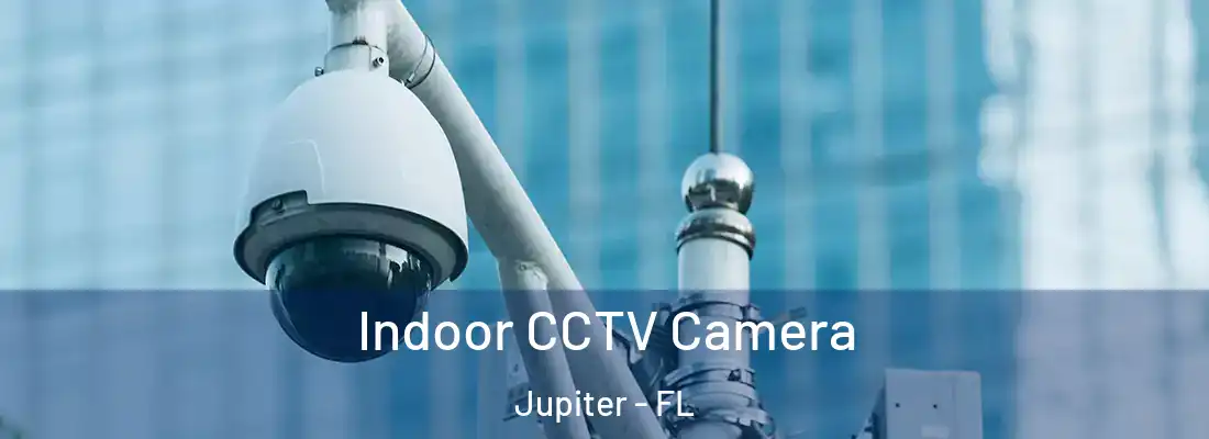 Indoor CCTV Camera Jupiter - FL