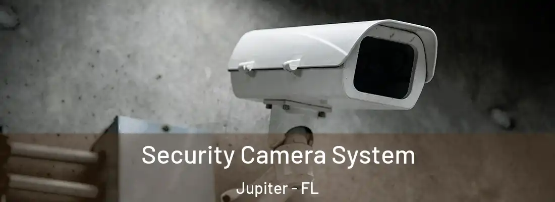 Security Camera System Jupiter - FL